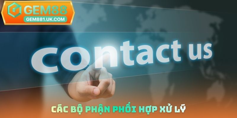 Các bộ phận phối hợp xử lý