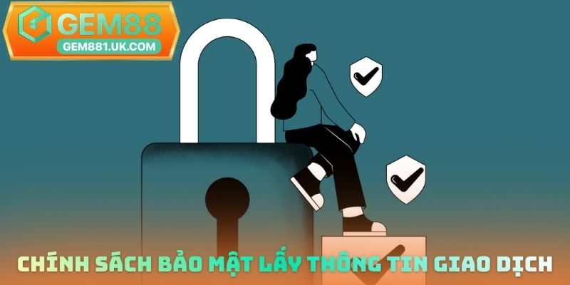 Chính sách bảo mật lấy thông tin giao dịch