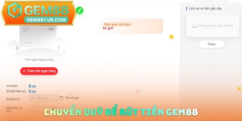 Chuyển quỹ để rút tiền GEM88