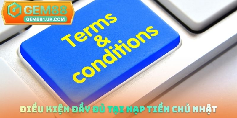 Điều kiện đầy đủ tại Nạp tiền chủ nhật