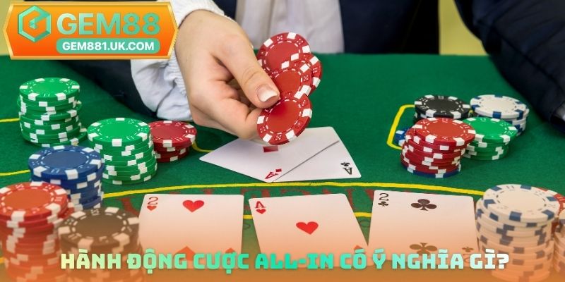 Hành động cược All-in có ý nghĩa gì?