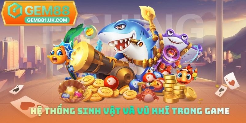 Hệ thống sinh vật và vũ khí trong trò chơi