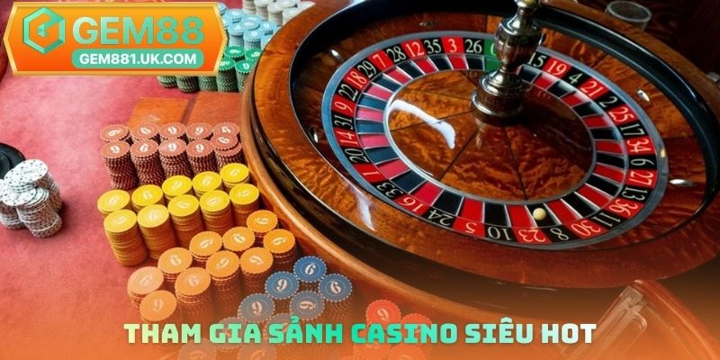Tham gia sảnh Casino siêu hot