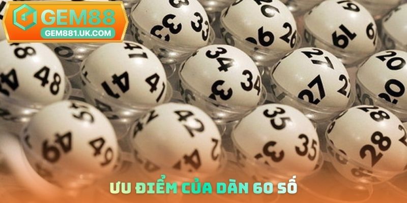 Ưu điểm của dàn 60 số