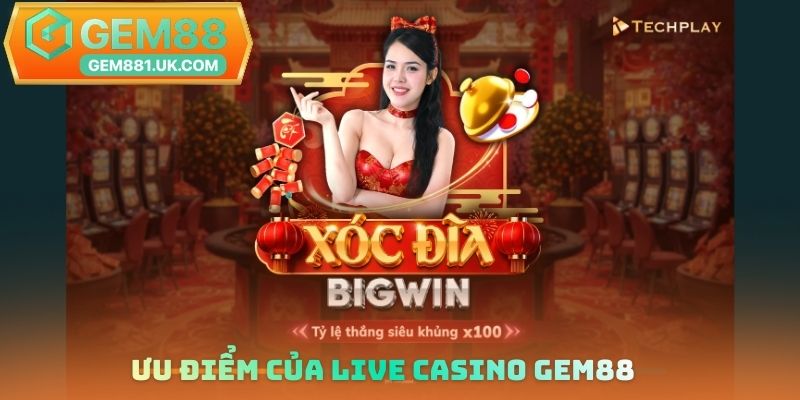 Ưu điểm của Live Casino Gem88