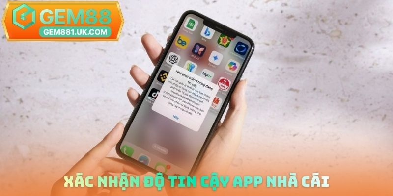 Xác nhận độ tin cậy app nhà cái